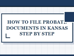 How to File Probate Documents in Kansas Step by Step