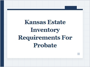 Kansas Estate Inventory Requirements for Probate