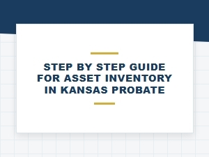 Step by Step Asset Inventory Guide for Kansas Probate