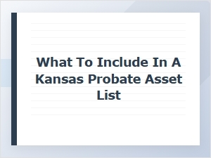 What to Include in a Kansas Probate Asset List