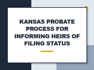 Kansas Probate Process for Informing Heirs of Filing Status
