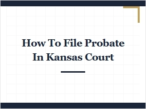 How to File Probate in Kansas Court