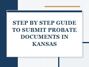 Step by Step Guide to Submit Probate Documents in Kansas