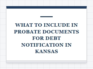 What to Include in Probate Documents for Debt Notification in Kansas
