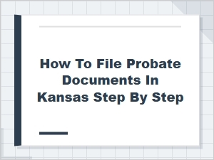 How to File Probate Documents in Kansas Step by Step