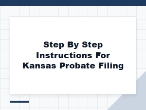 Step by Step Kansas Probate Filing Guide