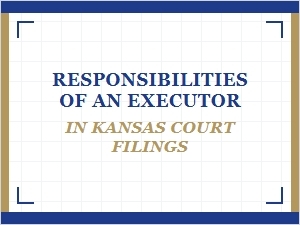 Responsibilities of an Executor in Kansas Court Filings
