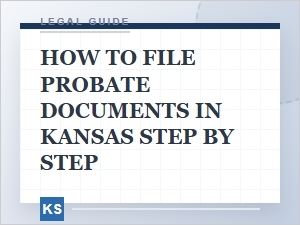 How to File Probate Documents in Kansas Step by Step
