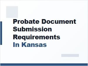 Probate Document Submission Deadlines in Kansas