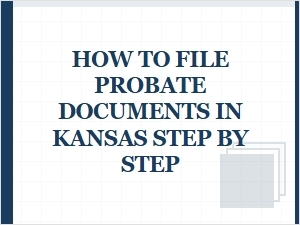 How to File Probate Documents in Kansas Step by Step