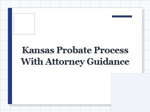 Kansas Probate Process with Attorney Guidance