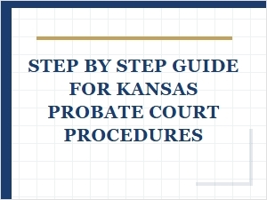 Step by Step Guide for Kansas Probate Court Procedures