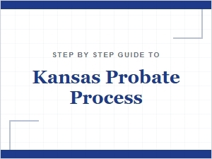 Step by Step Guide to Kansas Probate Process