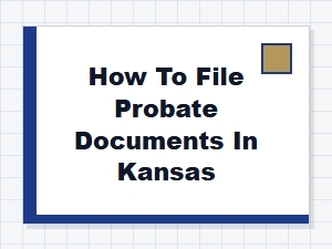 How to File Probate Documents in Kansas