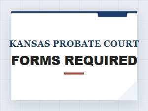 Kansas Probate Court Required Forms