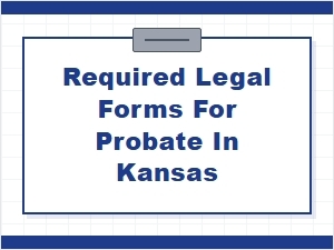 Required Legal Forms for Probate in Kansas